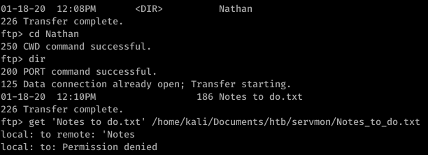 01-18-20 12: 08PM 
226 Transfer complete. 
ftp> cd Nathan 
250 CWD command successful. 
ftp> dir 
200 PORT command successful. 
Nathan 
125 Data connection already open; Transfer starting. 
01-18-20 12: IOPM 
226 Transfer complete. 
ftp> get 
local: to 
local: to: 
186 Notes to do. txt 
' Notes to do. txt' txt 
' Notes 
remote: 
Permission denied 