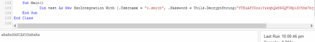 Sub Yarn ( ) 
21m test As New Ssclntegratlcn Kith 
End sub 
End Class 
s xRxRx 
{ . Username = 
"c. sm.1 th", 
. Password 
Utils . DecryptStr1ng ( 
Last Run: 10:00:46 pm 